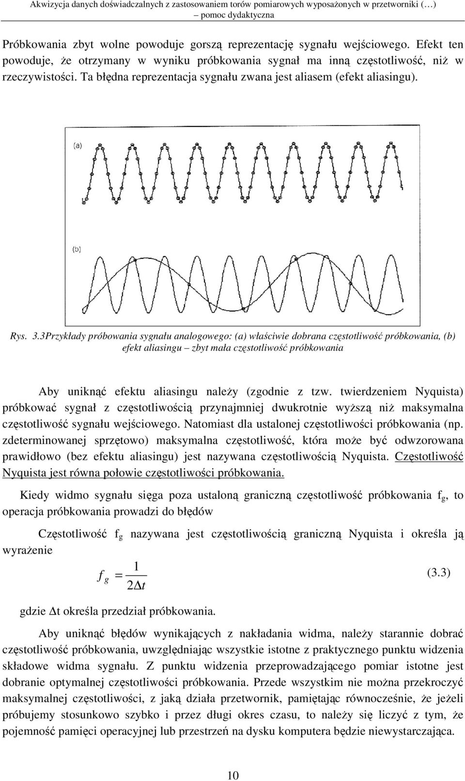 3Przykłady próbowania sygnału analogowego: (a) właciwie dobrana czstotliwo próbkowania, (b) efekt aliasingu zbyt mała czstotliwo próbkowania Aby unikn efektu aliasingu naley (zgodnie z tzw.