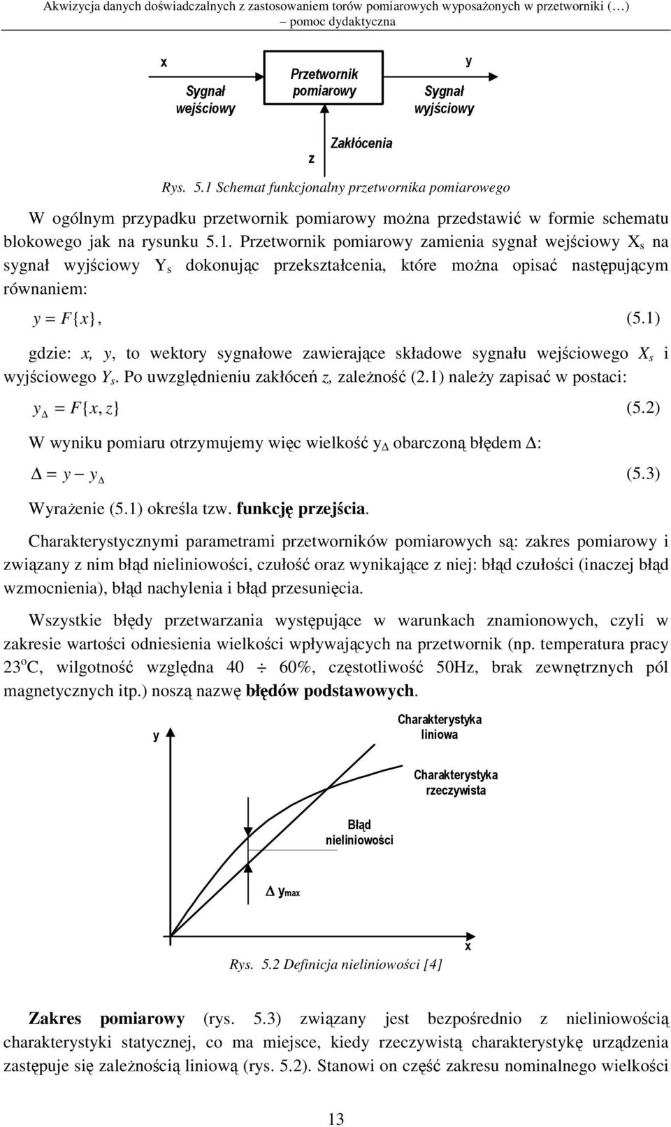 2) W wyniku pomiaru otrzymujemy wic wielko y obarczon błdem : = y y (5.3) Wyraenie (5.1) okrela tzw. funkcj przejcia.