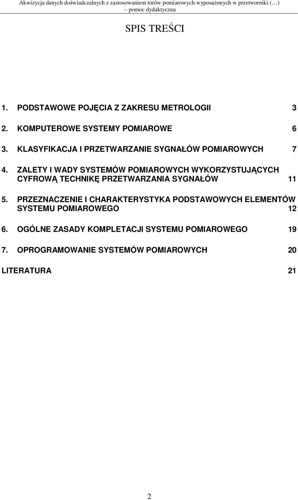ZALETY I WADY SYSTEMÓW POMIAROWYCH WYKORZYSTUJCYCH CYFROW TECHNIK PRZETWARZANIA SYGNAŁÓW 11 5.