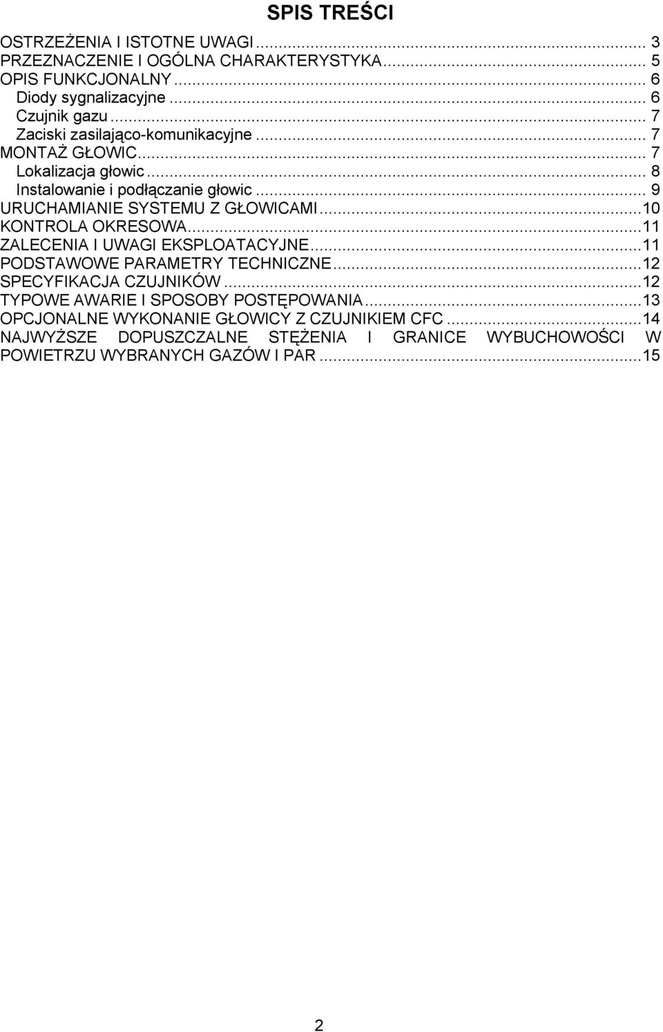 ..10 KONTROLA OKRESOWA...11 ZALECENIA I UWAGI EKSPLOATACYJNE...11 PODSTAWOWE PARAMETRY TECHNICZNE...12 SPECYFIKACJA CZUJNIKÓW.