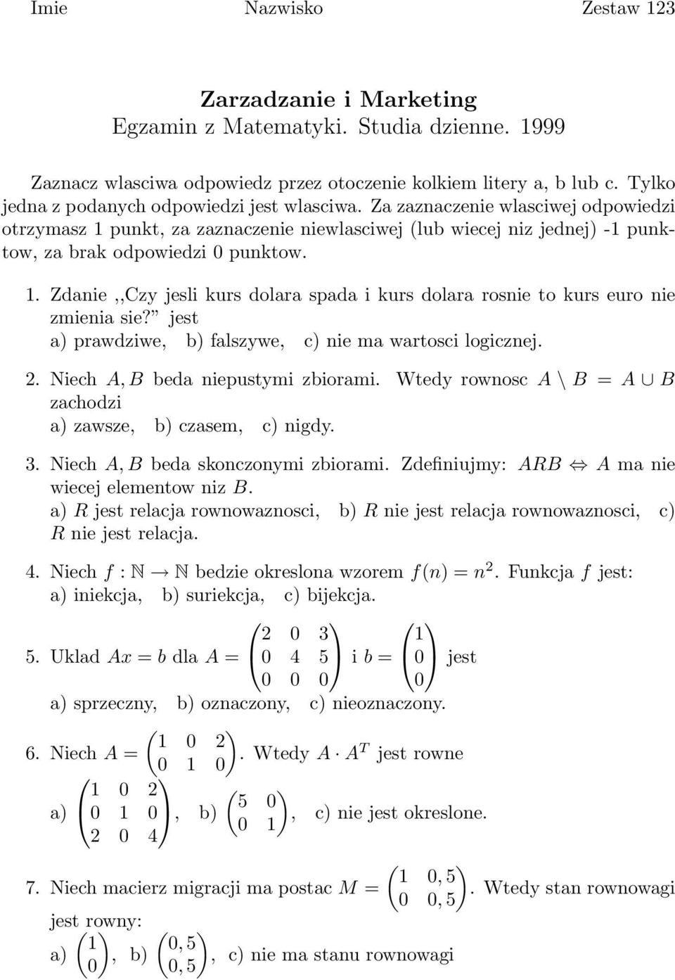 jest a) prawdziwe, b) falszywe, c) nie ma wartosci logicznej. 2. Niech A, B beda niepustymi zbiorami. Wtedy rownosc A \ B = A B zachodzi a) zawsze, b) czasem, c) nigdy. 3.
