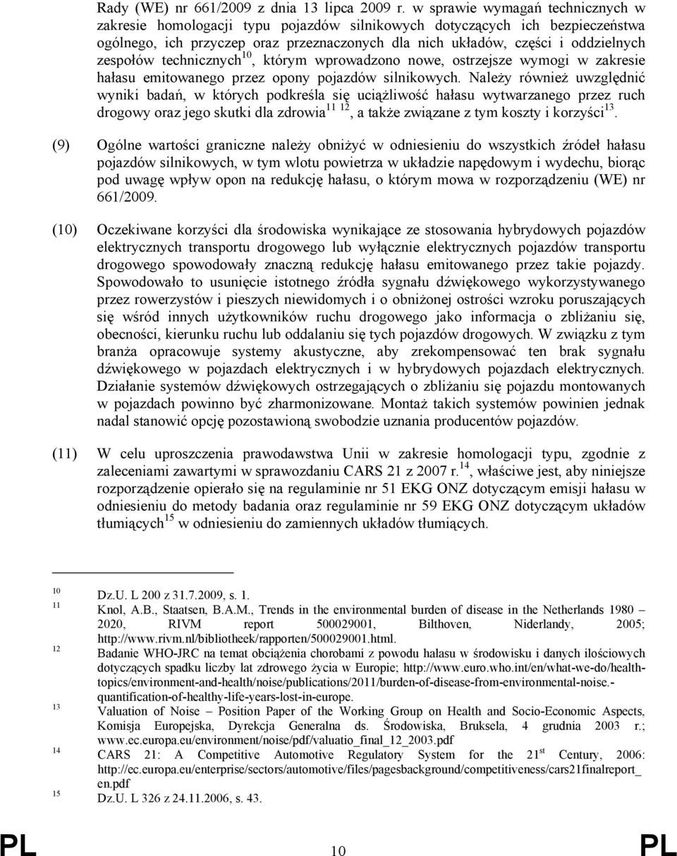 zespołów technicznych 10, którym wprowadzono nowe, ostrzejsze wymogi w zakresie hałasu emitowanego przez opony pojazdów silnikowych.