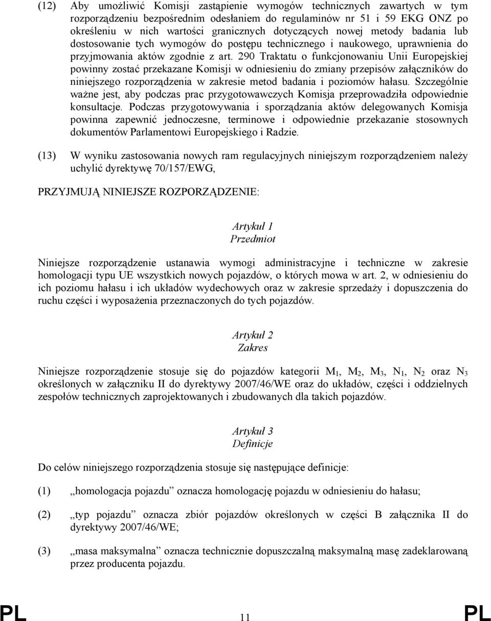 290 Traktatu o funkcjonowaniu Unii Europejskiej powinny zostać przekazane Komisji w odniesieniu do zmiany przepisów załączników do niniejszego rozporządzenia w zakresie metod badania i poziomów