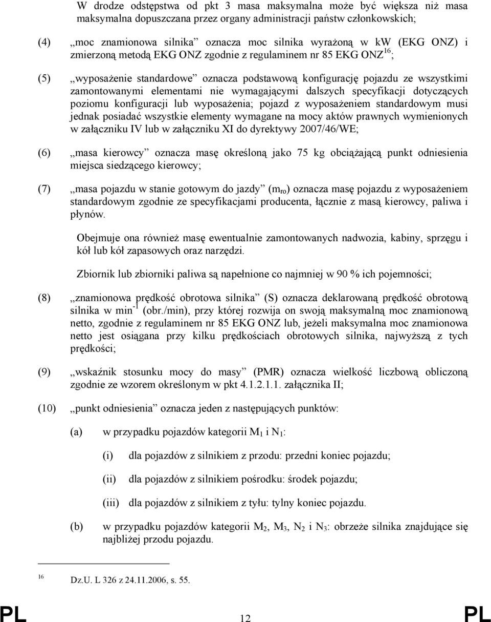 wymagającymi dalszych specyfikacji dotyczących poziomu konfiguracji lub wyposażenia; pojazd z wyposażeniem standardowym musi jednak posiadać wszystkie elementy wymagane na mocy aktów prawnych