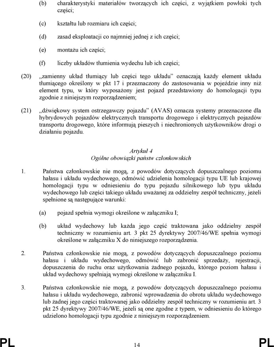 zastosowania w pojeździe inny niż element typu, w który wyposażony jest pojazd przedstawiony do homologacji typu zgodnie z niniejszym rozporządzeniem; (21) dźwiękowy system ostrzegawczy pojazdu