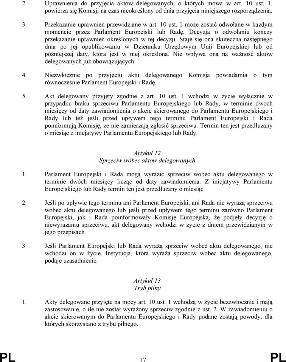 Decyzja o odwołaniu kończy przekazanie uprawnień określonych w tej decyzji.