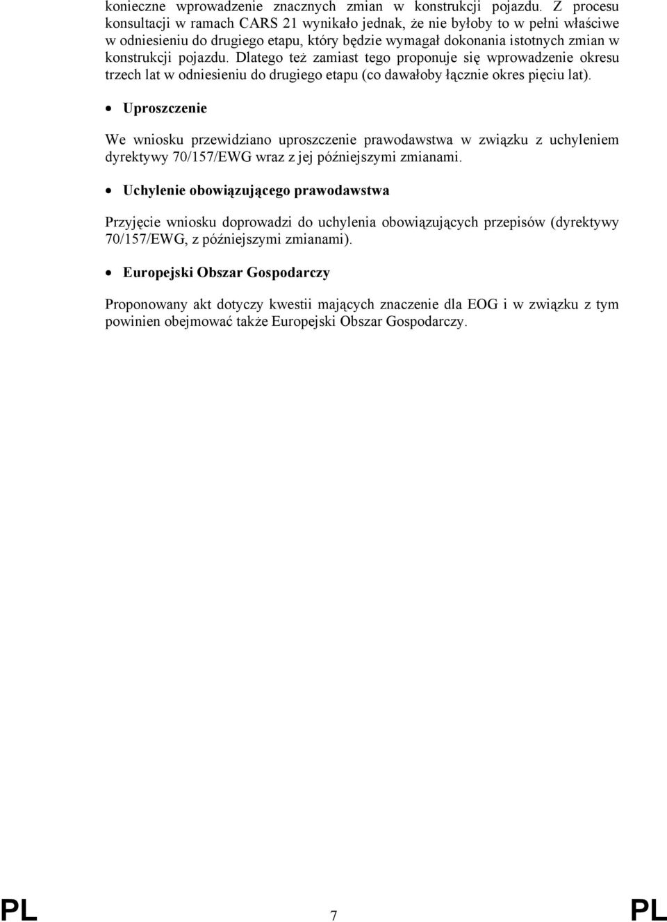 Dlatego też zamiast tego proponuje się wprowadzenie okresu trzech lat w odniesieniu do drugiego etapu (co dawałoby łącznie okres pięciu lat).
