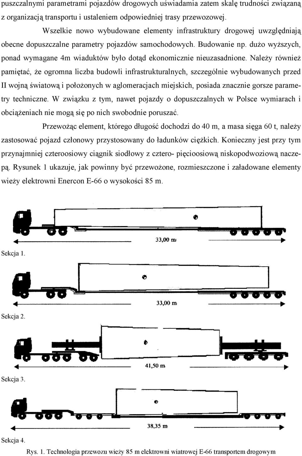 dużo wyższych, ponad wymagane 4m wiaduktów było dotąd ekonomicznie nieuzasadnione.