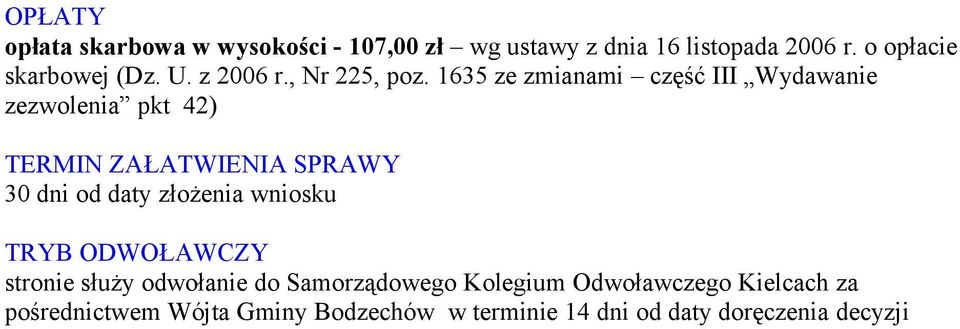 1635 ze zmianami część III Wydawanie zezwolenia pkt 42) TERMIN ZAŁATWIENIA SPRAWY 30 dni od daty złożenia