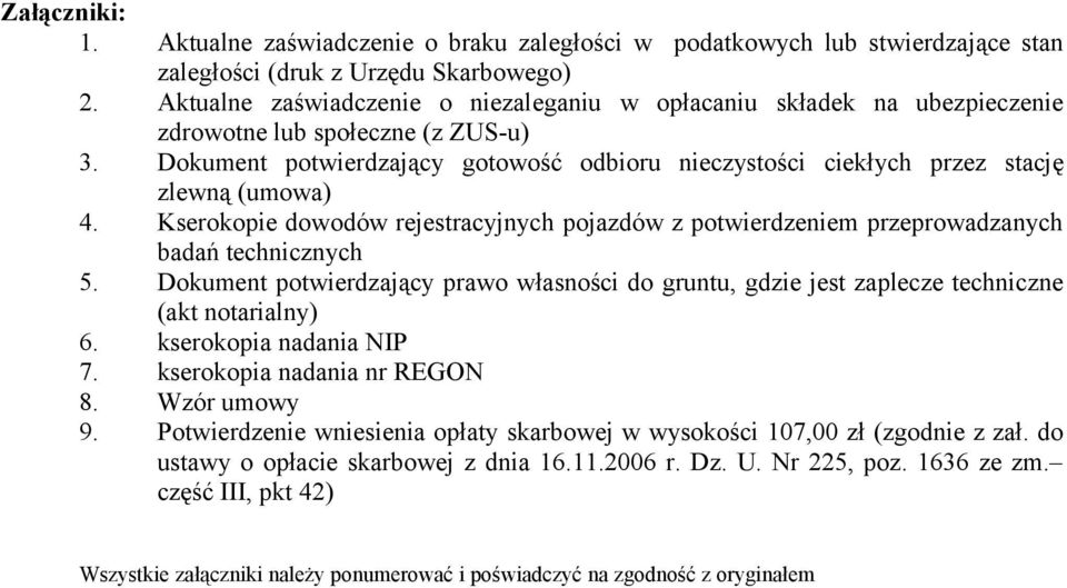 Dokument potwierdzający gotowość odbioru nieczystości ciekłych przez stację zlewną (umowa) 4. Kserokopie dowodów rejestracyjnych pojazdów z potwierdzeniem przeprowadzanych badań technicznych 5.