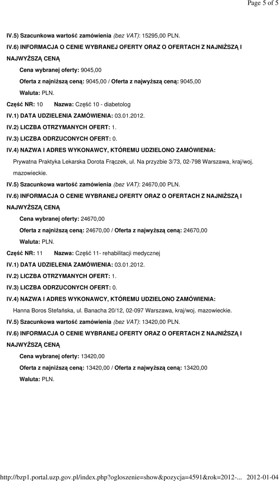 Na przyzbie 3/73, 02-798 Warszawa, kraj/woj. IV.5) Szacunkowa wartość zamówienia (bez VAT): 24670,00 PLN.