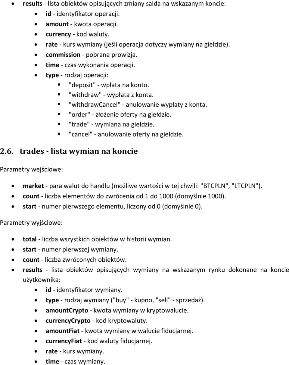 "withdraw" - wypłata z konta. "withdrawcancel" - anulowanie wypłaty z konta. "order" - złożenie oferty na giełdzie. "trade" - wymiana na giełdzie. "cancel" - anulowanie oferty na giełdzie. 2.6.