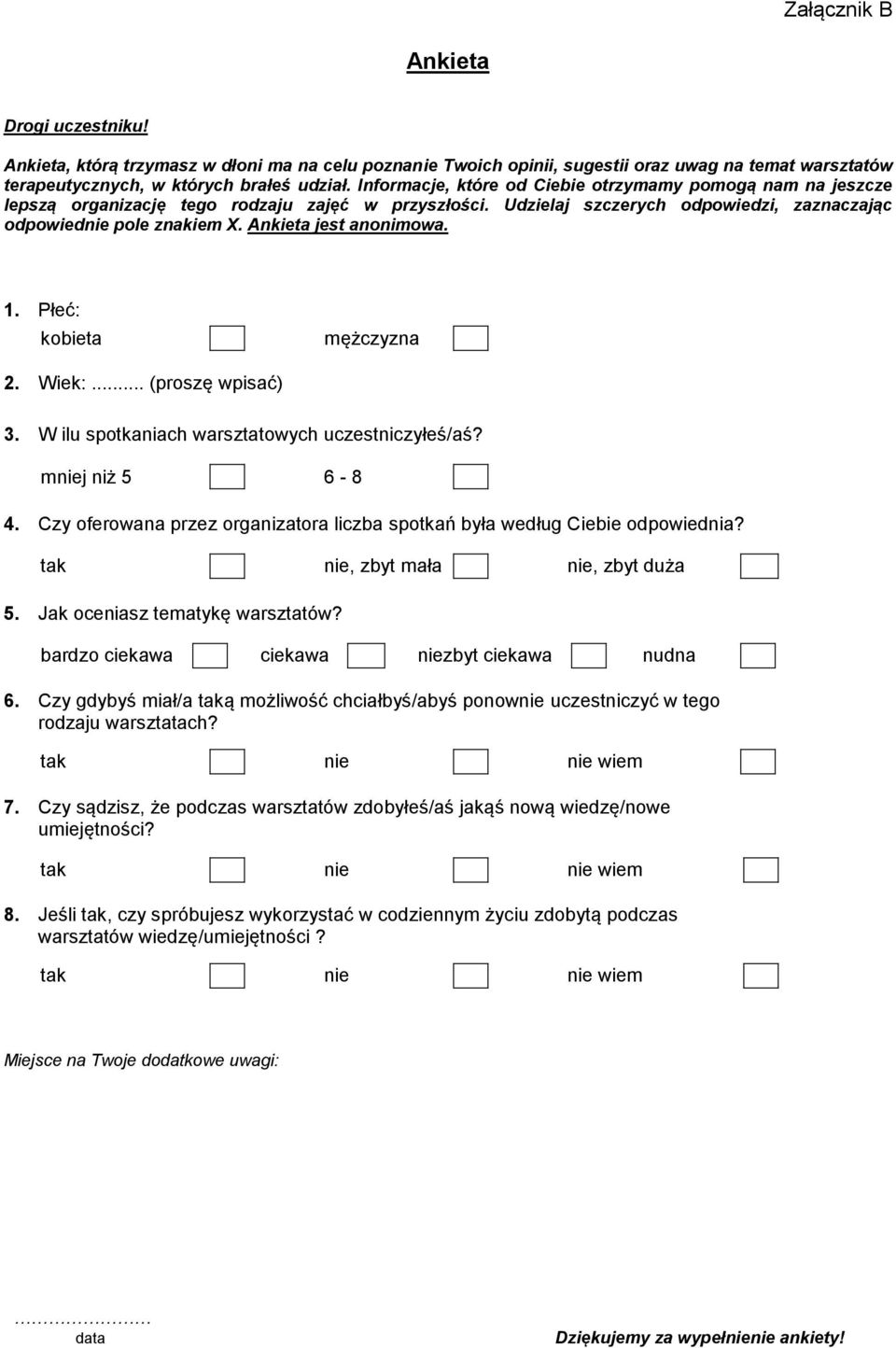 Ankieta jest anonimowa. 1. Płeć: kobieta mężczyzna 2. Wiek:... (proszę wpisać) 3. W ilu spotkaniach warsztatowych uczestniczyłeś/aś? mniej niż 5 6-8 4.