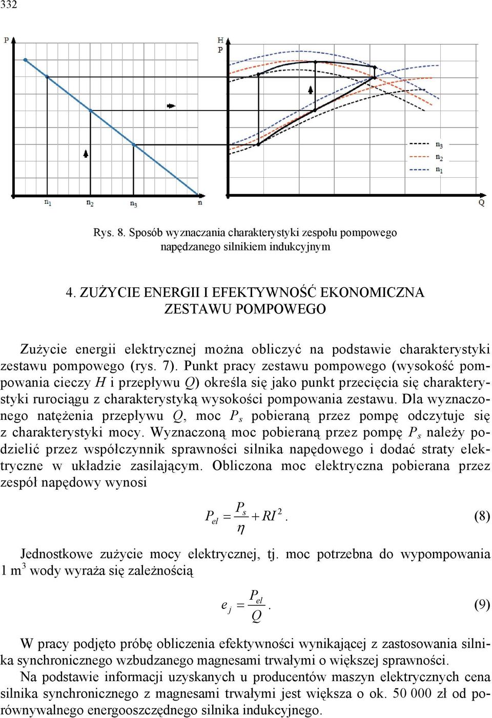 Punkt pracy zestawu pompowego (wysokość pompowania cieczy H i przepływu Q) określa się jako punkt przecięcia się charakterystyki rurociągu z charakterystyką wysokości pompowania zestawu.