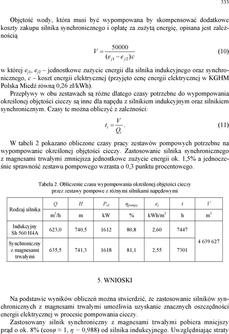 Przepływy w obu zestawach są różne dlatego czasy potrzebne do wypompowania określonej objętości cieczy są inne dla napędu z silnikiem indukcyjnym oraz silnikiem synchronicznym.