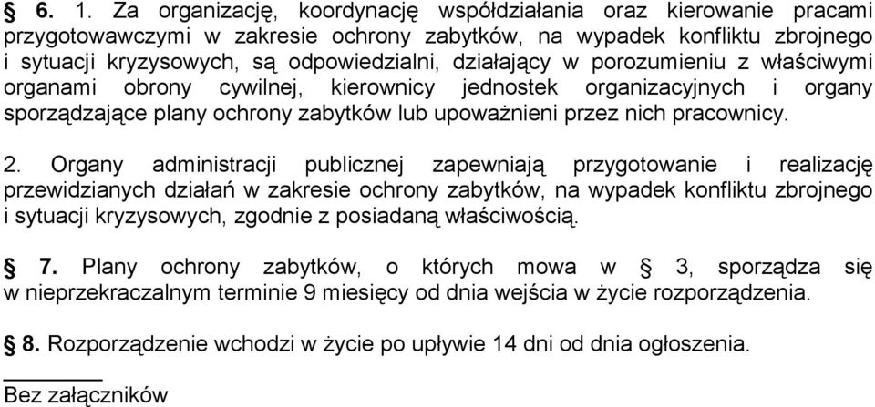 Organy administracji publicznej zapewniają przygotowanie i realizację przewidzianych działań w zakresie ochrony zabytków, na wypadek konfliktu zbrojnego i sytuacji kryzysowych, zgodnie z posiadaną