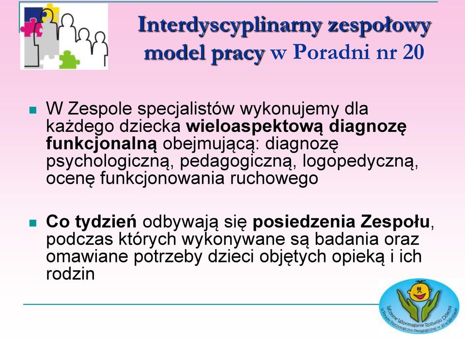 pedagogiczną, logopedyczną, ocenę funkcjonowania ruchowego Co tydzień odbywają się posiedzenia