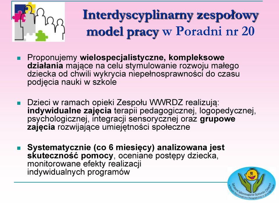 indywidualne zajęcia terapii pedagogicznej, logopedycznej, psychologicznej, integracji sensorycznej oraz grupowe zajęcia rozwijające umiejętności