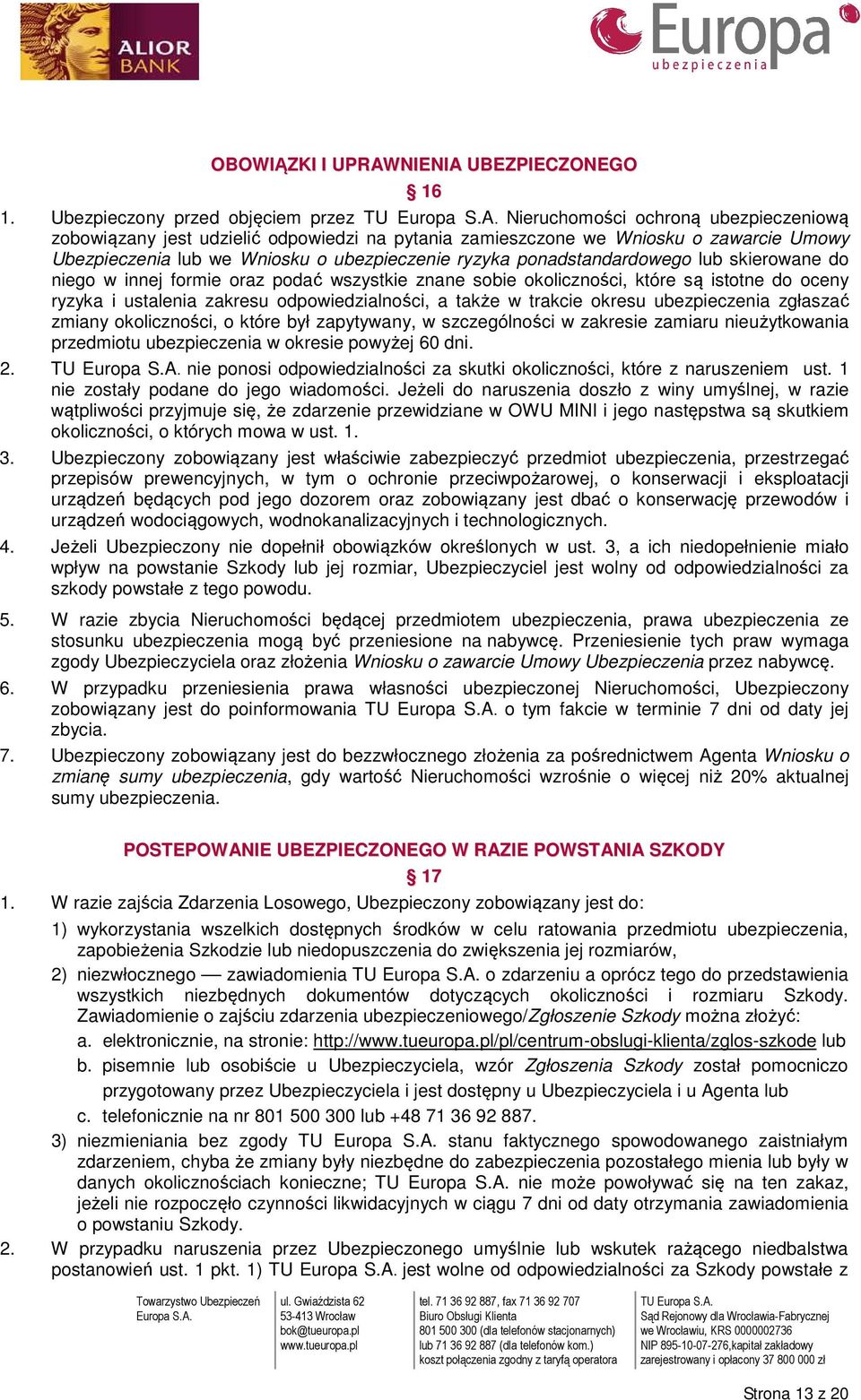 ubezpieczenie ryzyka ponadstandardowego lub skierowane do niego w innej formie oraz podać wszystkie znane sobie okoliczności, które są istotne do oceny ryzyka i ustalenia zakresu odpowiedzialności, a
