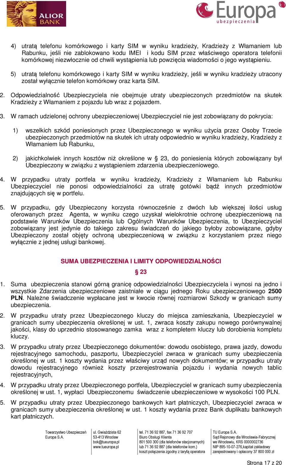 5) utratą telefonu komórkowego i karty SIM w wyniku kradzieży, jeśli w wyniku kradzieży utracony został wyłącznie telefon komórkowy oraz karta SIM. 2.
