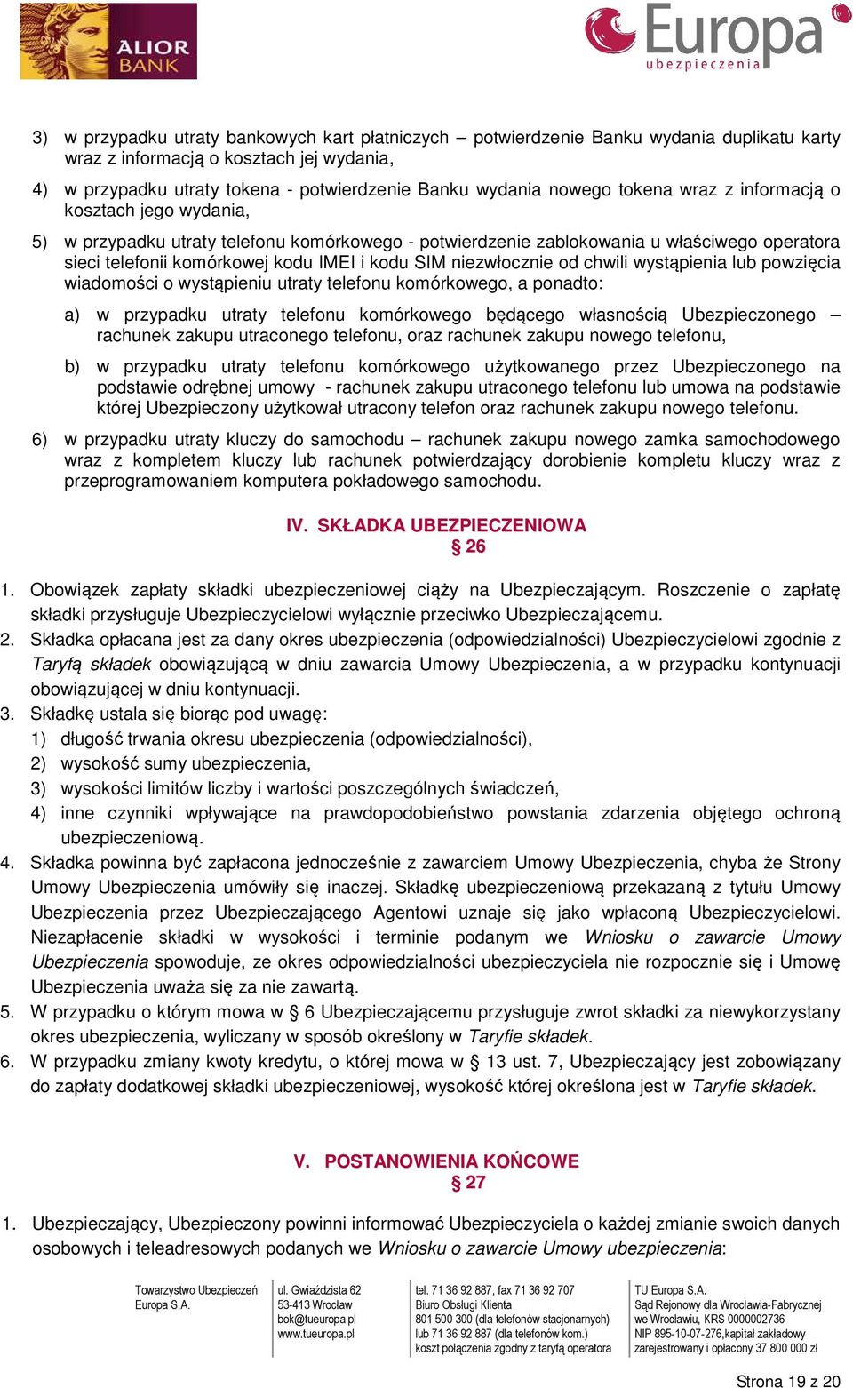 niezwłocznie od chwili wystąpienia lub powzięcia wiadomości o wystąpieniu utraty telefonu komórkowego, a ponadto: a) w przypadku utraty telefonu komórkowego będącego własnością Ubezpieczonego