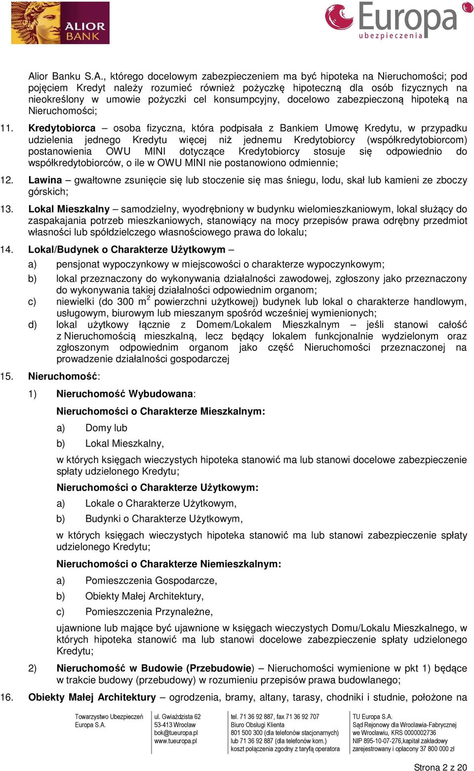 Kredytobiorca osoba fizyczna, która podpisała z Bankiem Umowę Kredytu, w przypadku udzielenia jednego Kredytu więcej niż jednemu Kredytobiorcy (współkredytobiorcom) postanowienia OWU MINI dotyczące