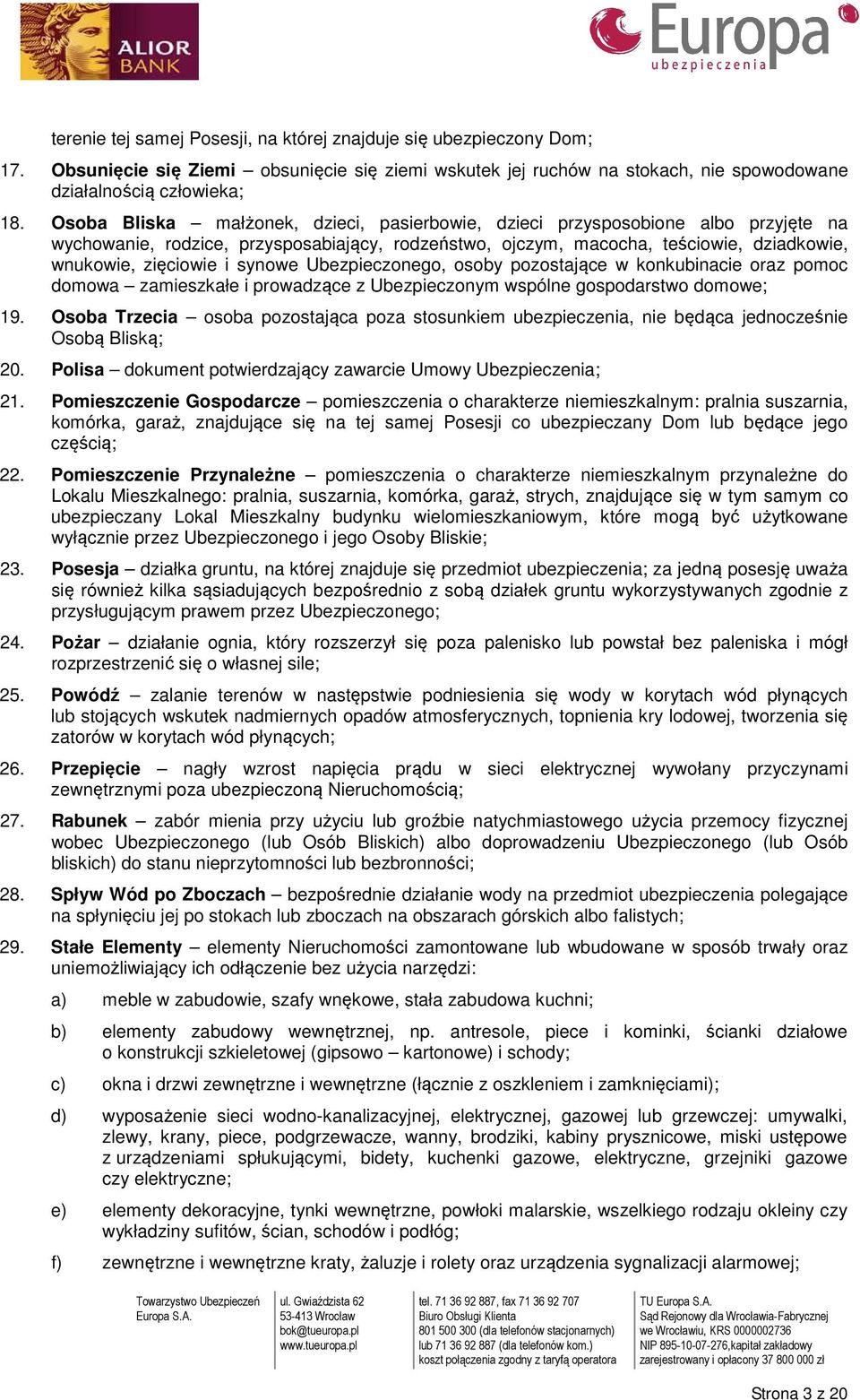 synowe Ubezpieczonego, osoby pozostające w konkubinacie oraz pomoc domowa zamieszkałe i prowadzące z Ubezpieczonym wspólne gospodarstwo domowe; 19.