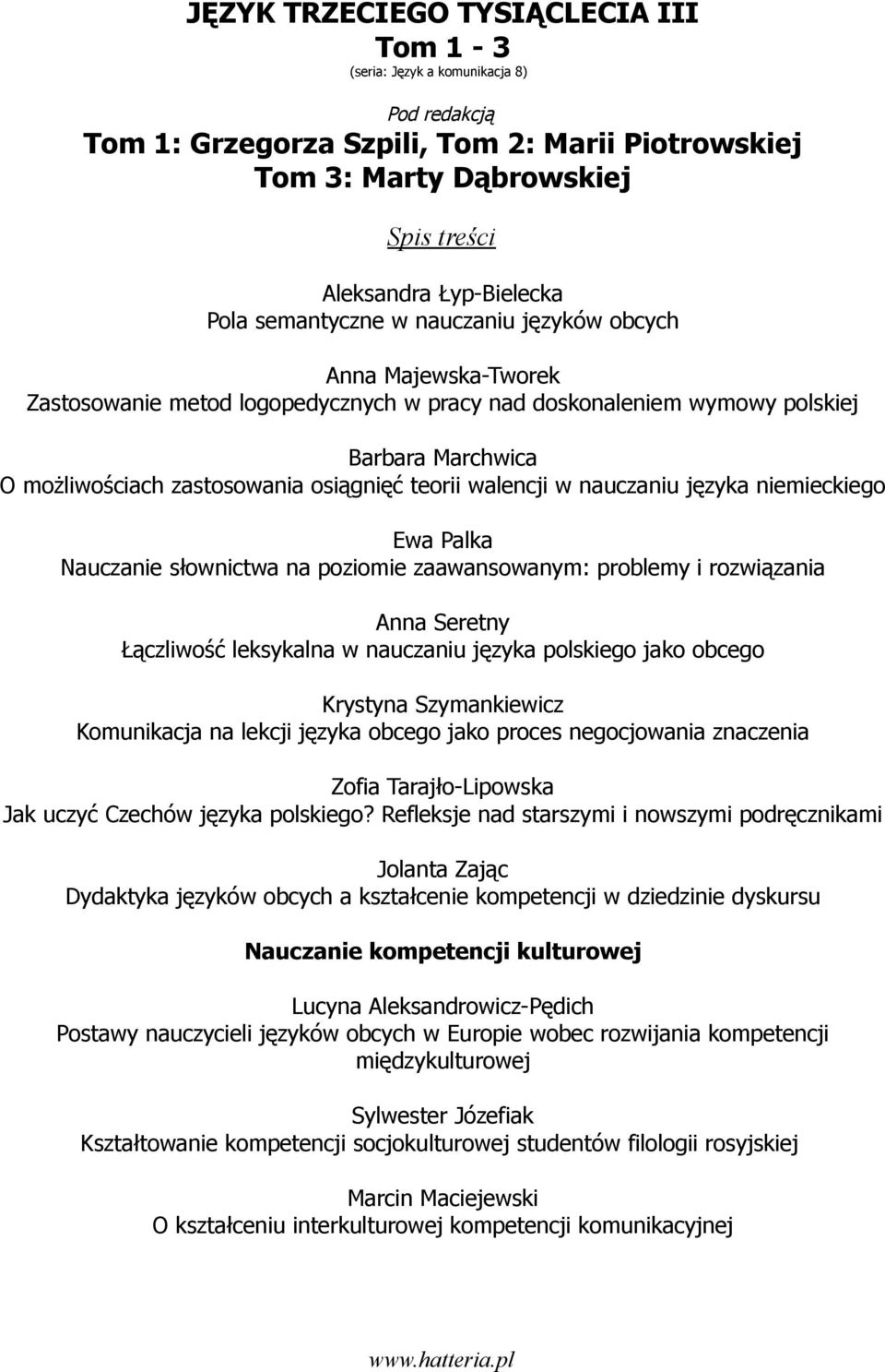 języka polskiego jako obcego Krystyna Szymankiewicz Komunikacja na lekcji języka obcego jako proces negocjowania znaczenia Zofia Tarajło-Lipowska Jak uczyć Czechów języka polskiego?
