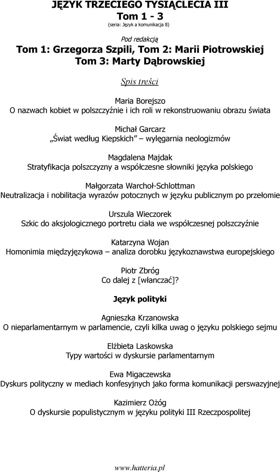 ciała we współczesnej polszczyźnie Katarzyna Wojan Homonimia międzyjęzykowa analiza dorobku językoznawstwa europejskiego Piotr Zbróg Co dalej z [włanczać]?