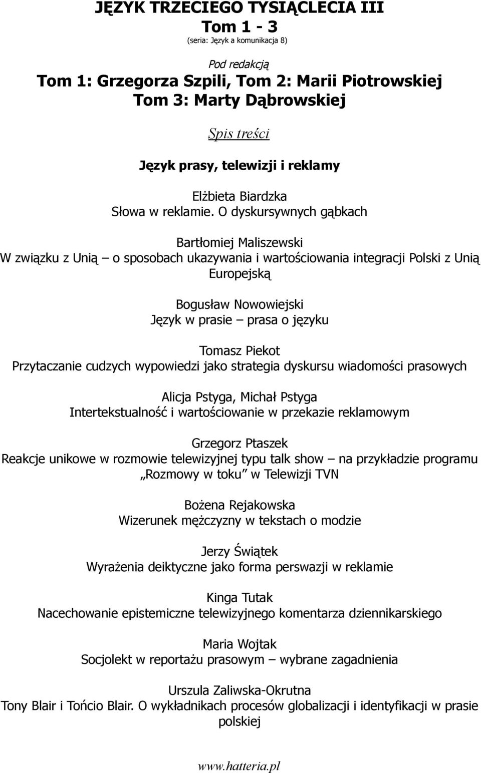 Piekot Przytaczanie cudzych wypowiedzi jako strategia dyskursu wiadomości prasowych Alicja Pstyga, Michał Pstyga Intertekstualność i wartościowanie w przekazie reklamowym Grzegorz Ptaszek Reakcje