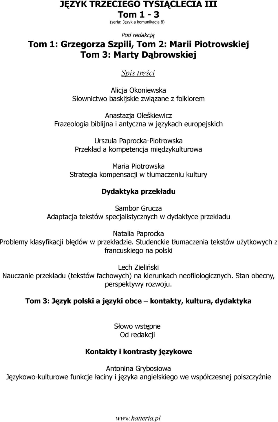 klasyfikacji błędów w przekładzie. Studenckie tłumaczenia tekstów użytkowych z francuskiego na polski Lech Zieliński Nauczanie przekładu (tekstów fachowych) na kierunkach neofilologicznych.