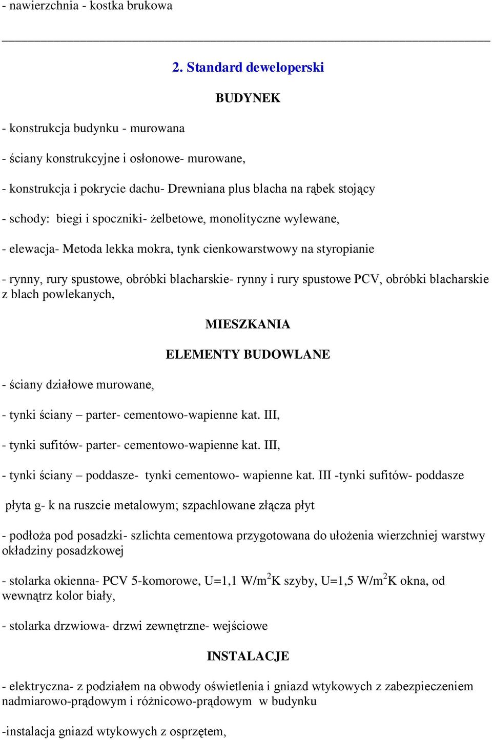 cienkowarstwowy na styropianie - rynny, rury spustowe, obróbki blacharskie- rynny i rury spustowe PCV, obróbki blacharskie - ściany działowe murowane, - tynki ściany parter- cementowo-wapienne kat.