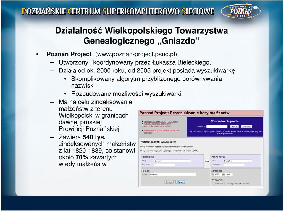 2000 roku, od 2005 projekt posiada wyszukiwarkę Skomplikowany algorytm przybliżonego porównywania nazwisk Rozbudowane możliwości