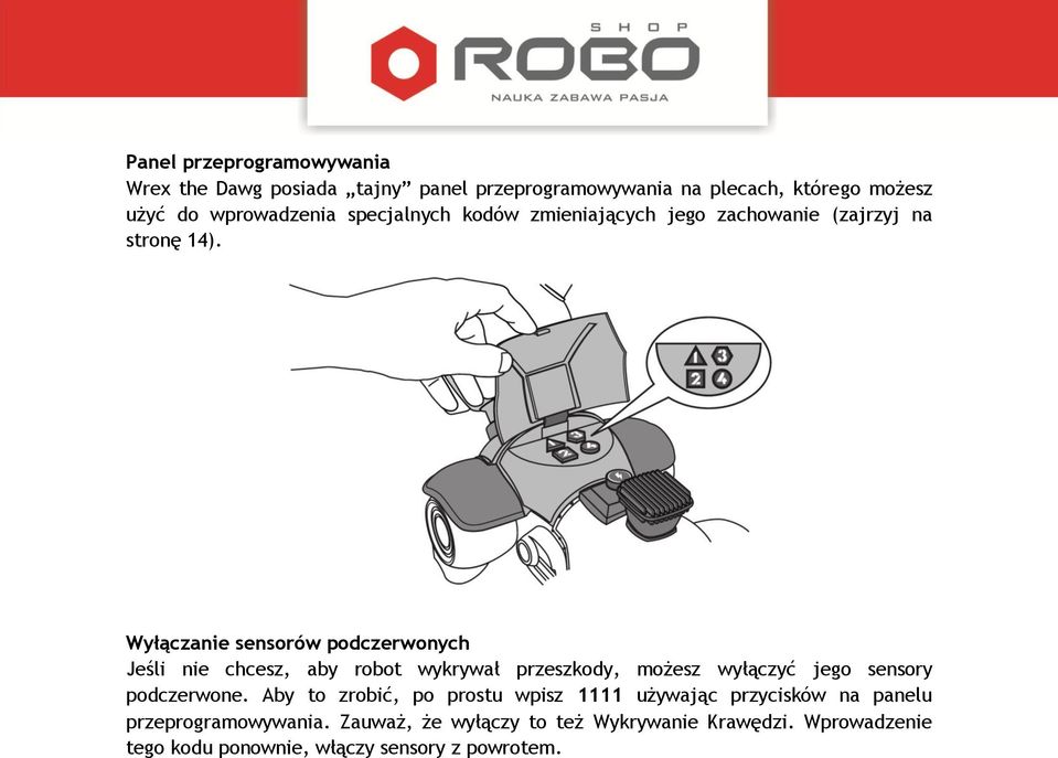 Wyłączanie sensorów podczerwonych Jeśli nie chcesz, aby robot wykrywał przeszkody, możesz wyłączyć jego sensory podczerwone.
