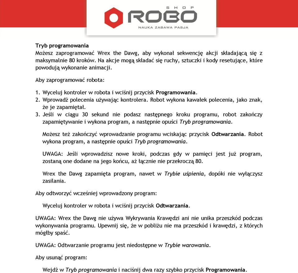 Wprowadź polecenia używając kontrolera. Robot wykona kawałek polecenia, jako znak, że je zapamiętał. 3.