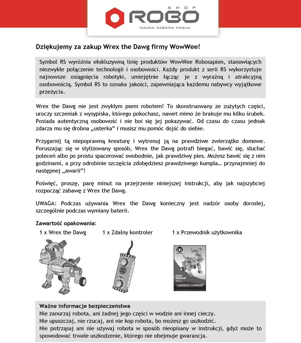Symbol RS to oznaka jakości, zapewniająca każdemu nabywcy wyjątkowe przeżycia. Wrex the Dawg nie jest zwykłym psem robotem!