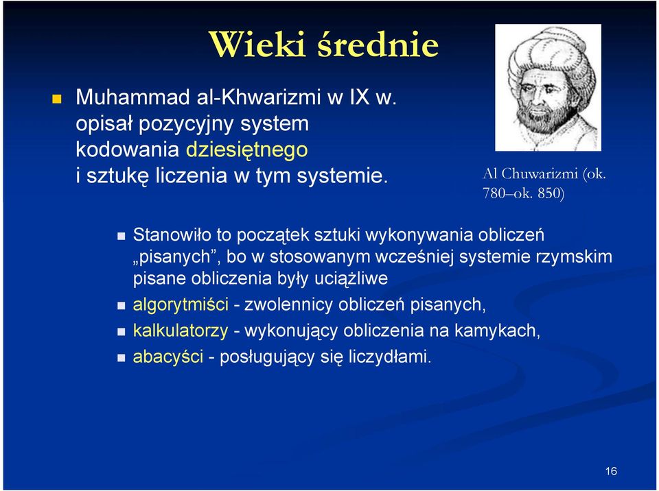 850) Stanowiło to początek sztuki wykonywania obliczeń pisanych, bo w stosowanym wcześniej systemie