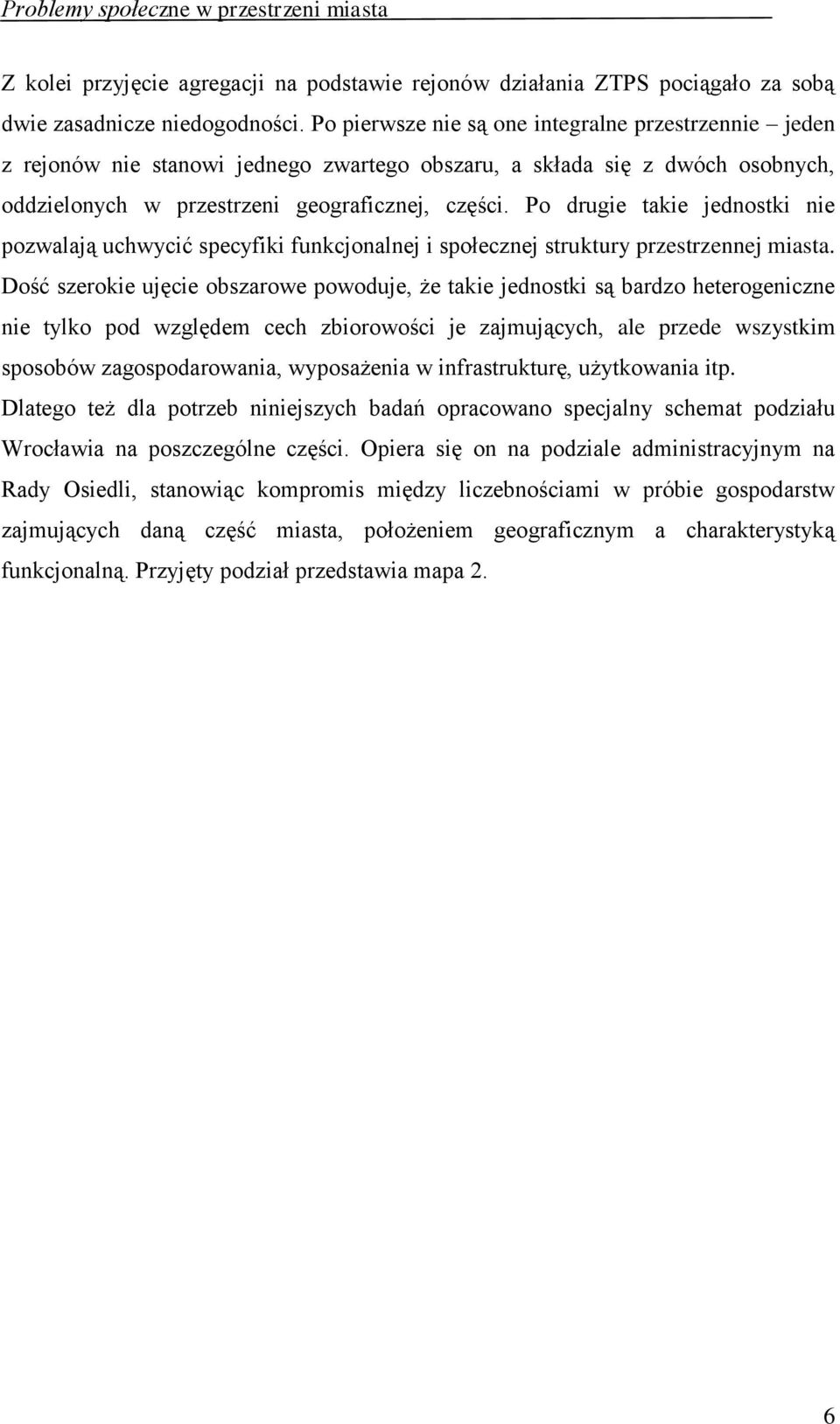 Po drugie takie jednostki nie pozwalają uchwycić specyfiki funkcjonalnej i społecznej struktury przestrzennej miasta.