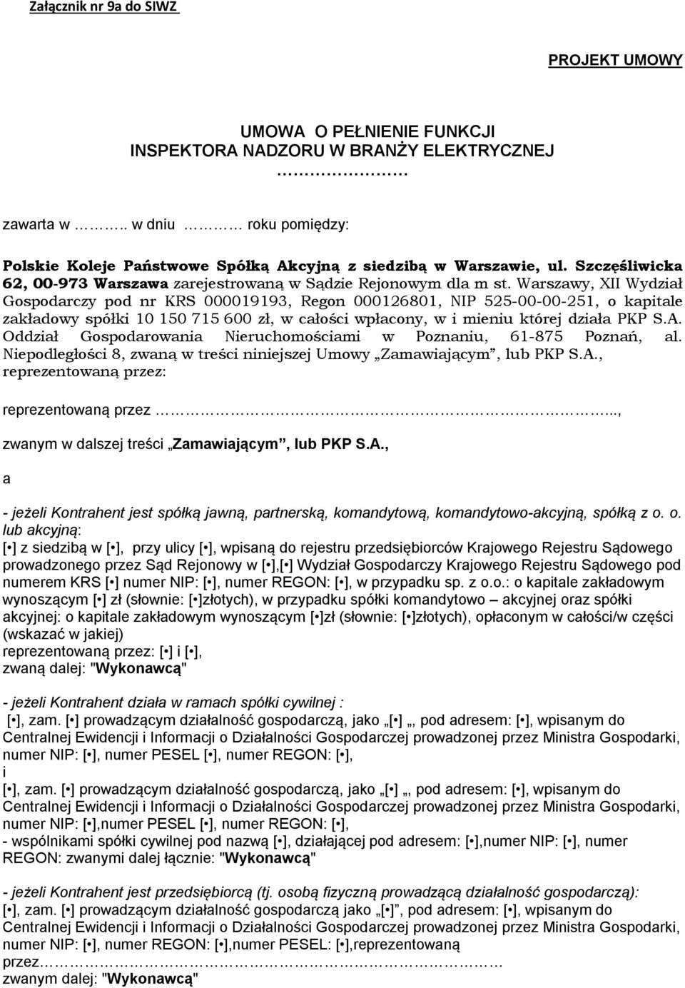 Warszawy, XII Wydział Gospodarczy pod nr KRS 000019193, Regon 000126801, NIP 525-00-00-251, o kapitale zakładowy spółki 10 150 715 600 zł, w całości wpłacony, w i mieniu której działa PKP S.A.