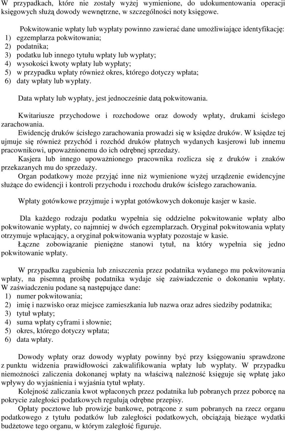 wpłaty lub wypłaty; 5) w przypadku wpłaty równieŝ okres, którego dotyczy wpłata; 6) daty wpłaty lub wypłaty. Data wpłaty lub wypłaty, jest jednocześnie datą pokwitowania.