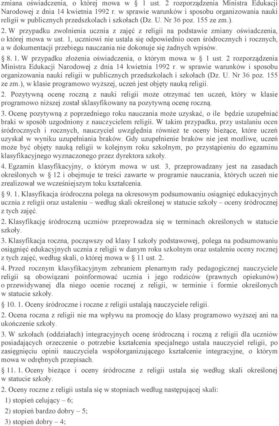 W przypadku zwolnienia ucznia z zajęć z religii na podstawie zmiany oświadczenia, o której mowa w ust.