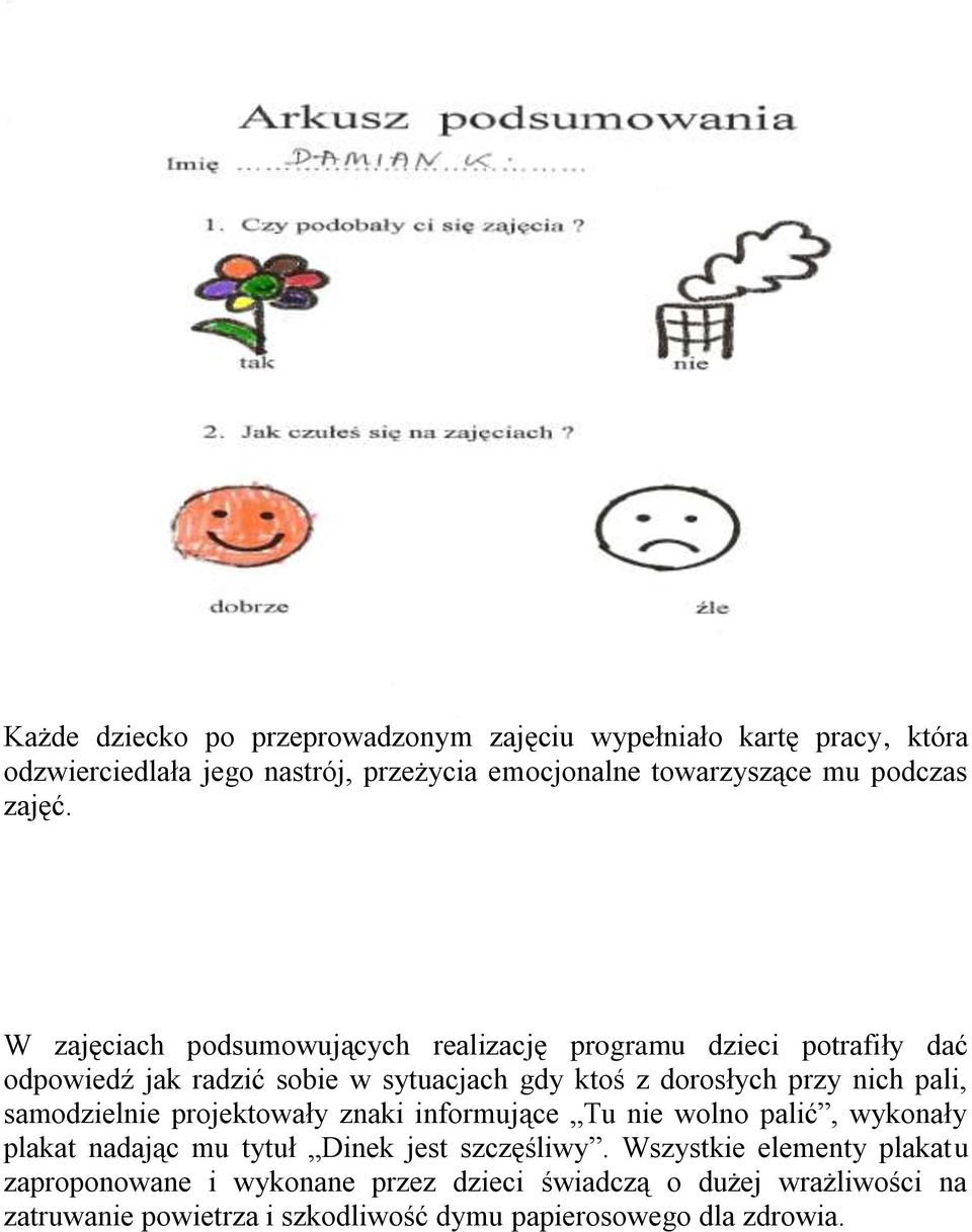 W zajęciach podsumowujących realizację programu dzieci potrafiły dać odpowiedź jak radzić sobie w sytuacjach gdy ktoś z dorosłych przy nich pali,