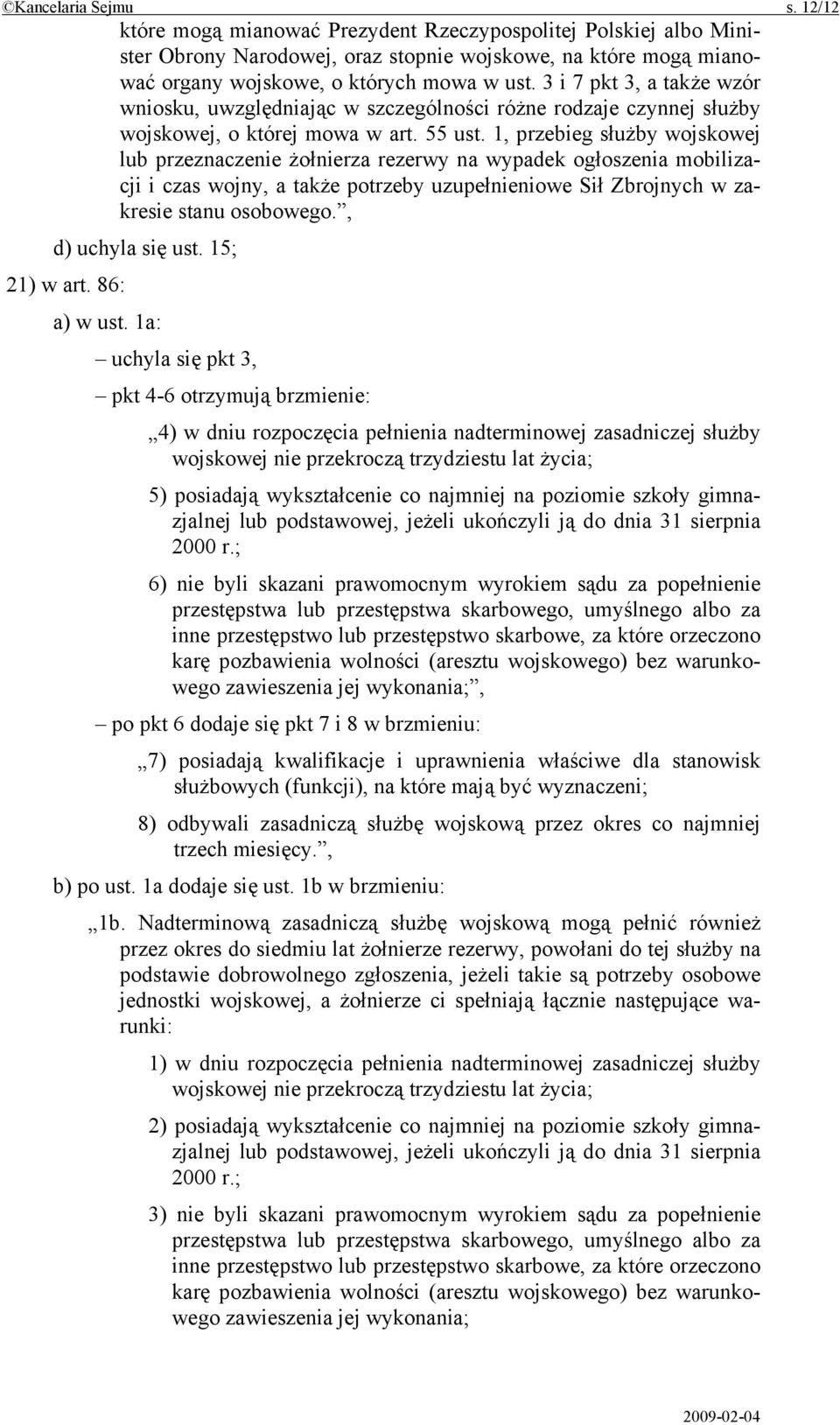 1, przebieg służby wojskowej lub przeznaczenie żołnierza rezerwy na wypadek ogłoszenia mobilizacji i czas wojny, a także potrzeby uzupełnieniowe Sił Zbrojnych w zakresie stanu osobowego.