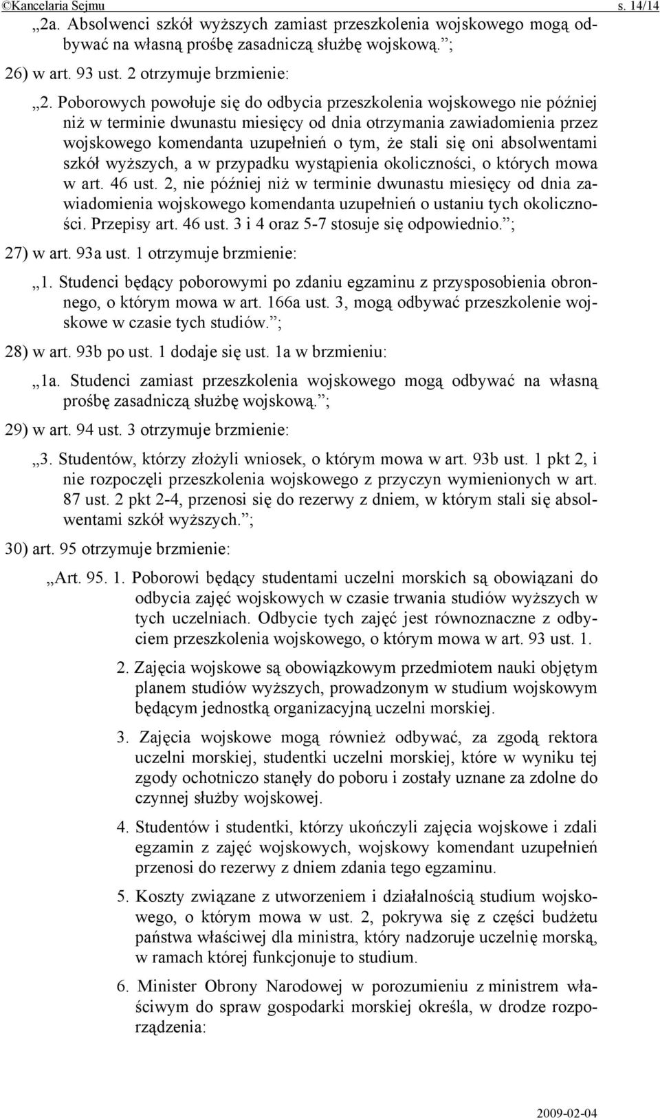 oni absolwentami szkół wyższych, a w przypadku wystąpienia okoliczności, o których mowa w art. 46 ust.