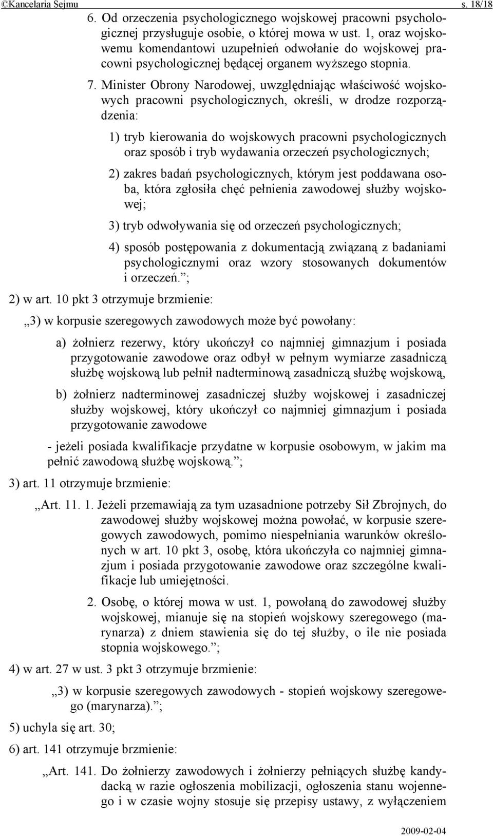 Minister Obrony Narodowej, uwzględniając właściwość wojskowych pracowni psychologicznych, określi, w drodze rozporządzenia: 1) tryb kierowania do wojskowych pracowni psychologicznych oraz sposób i