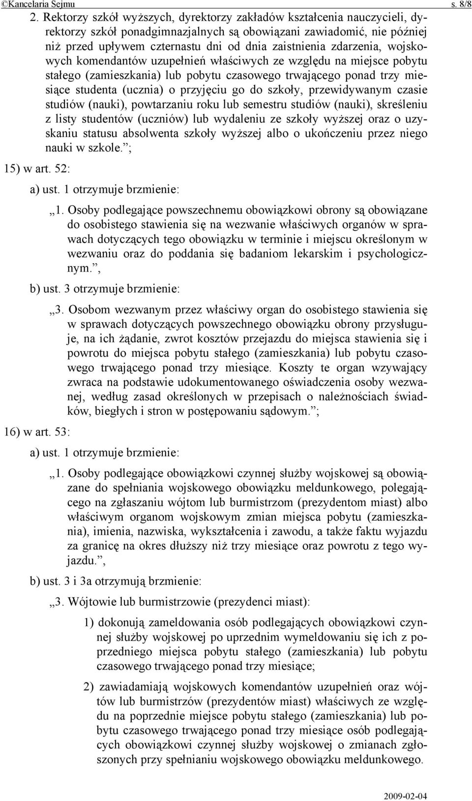 zdarzenia, wojskowych komendantów uzupełnień właściwych ze względu na miejsce pobytu stałego (zamieszkania) lub pobytu czasowego trwającego ponad trzy miesiące studenta (ucznia) o przyjęciu go do