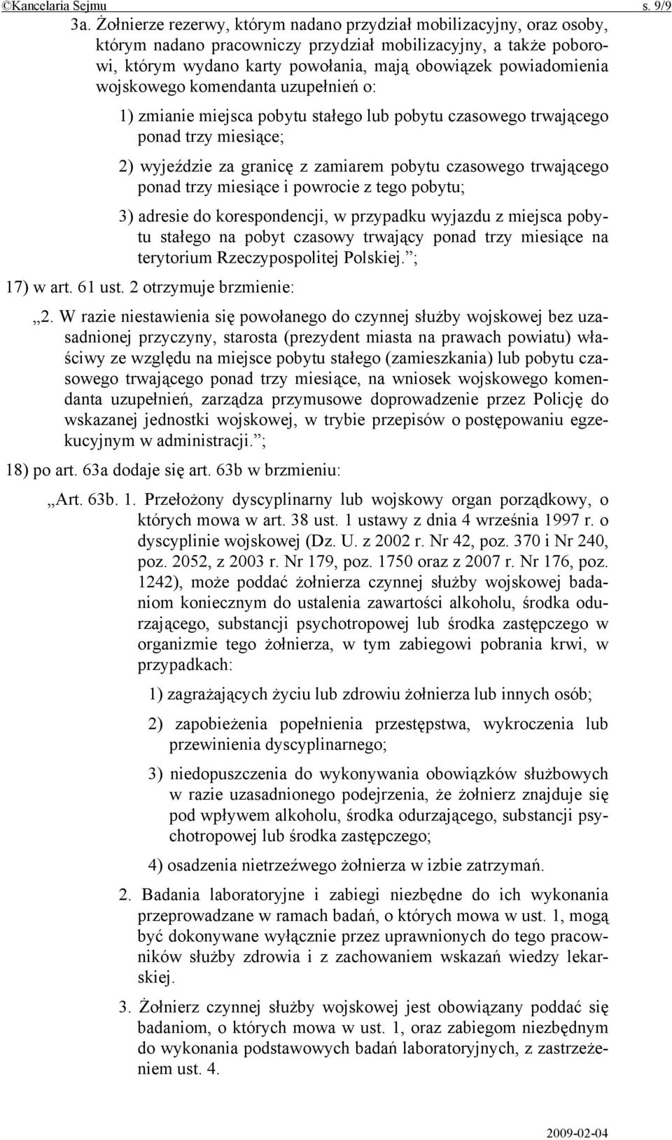 wojskowego komendanta uzupełnień o: 1) zmianie miejsca pobytu stałego lub pobytu czasowego trwającego ponad trzy miesiące; 2) wyjeździe za granicę z zamiarem pobytu czasowego trwającego ponad trzy