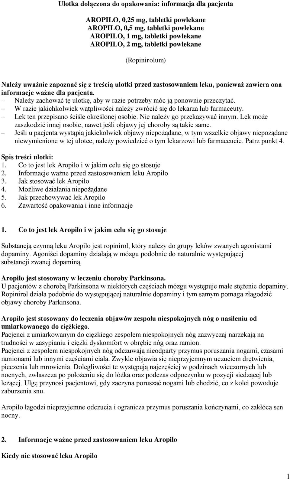 Należy zachować tę ulotkę, aby w razie potrzeby móc ją ponownie przeczytać. W razie jakichkolwiek wątpliwości należy zwrócić się do lekarza lub farmaceuty. Lek ten przepisano ściśle określonej osobie.