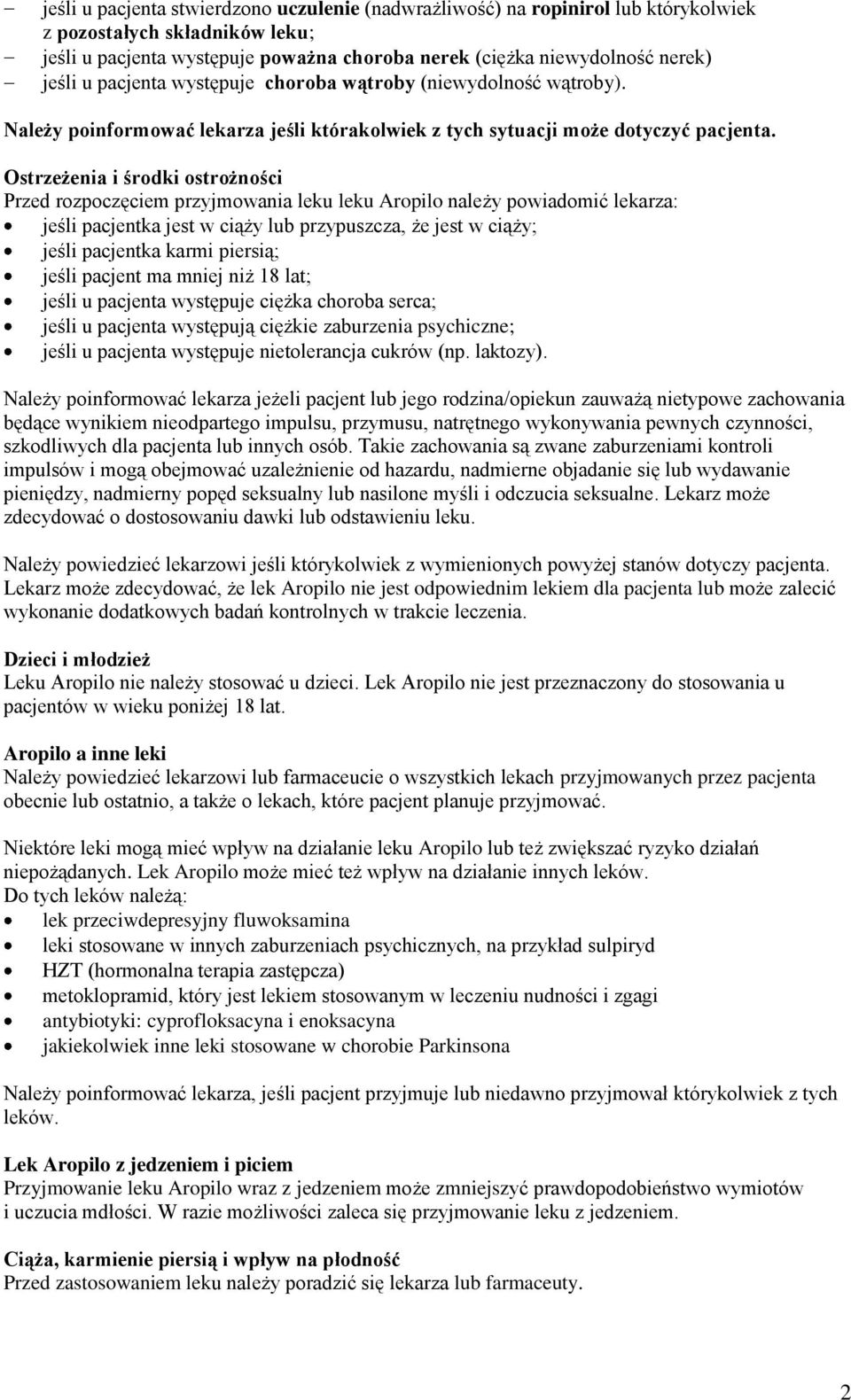 Ostrzeżenia i środki ostrożności Przed rozpoczęciem przyjmowania leku leku Aropilo należy powiadomić lekarza: jeśli pacjentka jest w ciąży lub przypuszcza, że jest w ciąży; jeśli pacjentka karmi