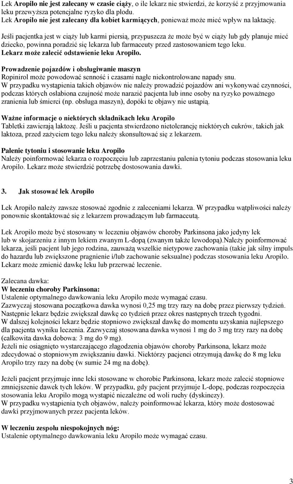 Jeśli pacjentka jest w ciąży lub karmi piersią, przypuszcza że może być w ciąży lub gdy planuje mieć dziecko, powinna poradzić się lekarza lub farmaceuty przed zastosowaniem tego leku.